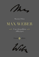 Max Weber. Una vita politica (1864-1920)