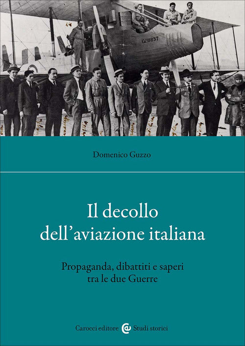 Il decollo dell'aviazione italiana. Propaganda, dibattiti e saperi tra le due Guerre