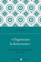 «Organizzare la democrazia». Il Pci di fronte alle istituzioni (1944-1991)