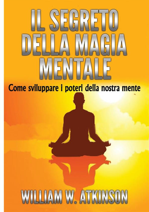 Cover of segreto della magia mentale. Come sviluppare i poteri della nostra mente