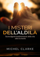 Cover of misteri dell'aldilà. Sconvolgenti testimonianze della vita oltre la morte