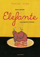 Cover of Come il piccolo elefante rosa superò la tristezza