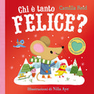 Chi tanto felice? Con alette da sollevare. Ediz. a colori