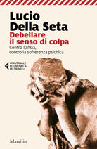 Cover of Debellare il senso di colpa. Contro l'ansia, contro la sofferenza psichica