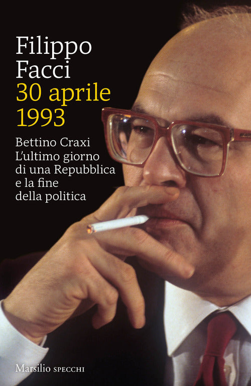 Cover of 30 aprile 1993. Bettino Craxi. L’ultimo giorno di una Repubblica e la fine della politica