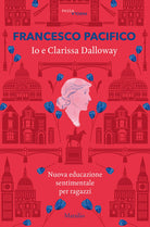 Cover of Io e Clarissa Dalloway. Nuova educazione sentimentale per ragazzi