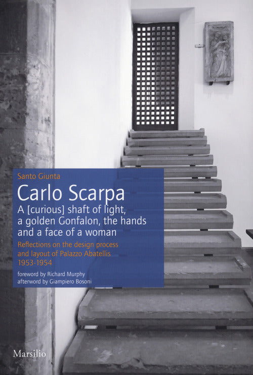 Cover of Carlo Scarpa. A (curious) shaft of light, a golden Gonfalon, the hands and a face of a women. Reflections on the design process and layout of Palazzo Abatellis 1953-1954