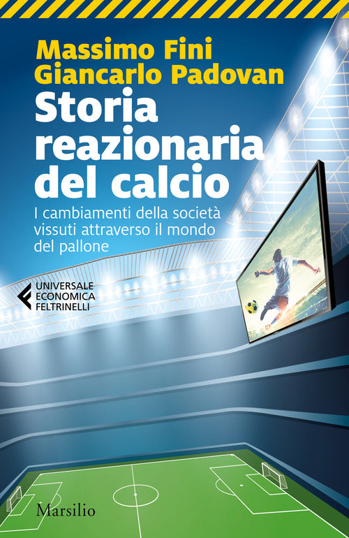 Cover of Storia reazionaria del calcio. I cambiamenti della società vissuti attraverso il mondo del pallone