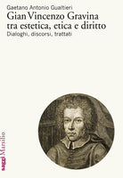 Cover of Gian Vincenzo Gravina tra estetica, etica e diritto. Dialoghi, discorsi, trattati