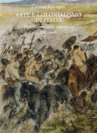 Cover of Arte e colonialismo in Italia. Oggetti, immagini, migrazioni (1882-1906)