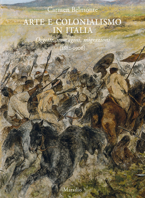 Cover of Arte e colonialismo in Italia. Oggetti, immagini, migrazioni (1882-1906)