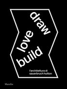 Cover of Draw love build. L'architettura di Sauerbruch Hutton. Ediz. italiana e inglese