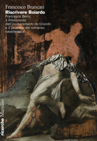 Cover of Riscrivere Boiardo. Francesco Berni, il «Rifacimento» dell'«Innamoramento de Orlando» e il proemio del romanzo cavalleresco