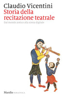 Cover of Storia della recitazione teatrale. Dal mondo antico alla scena digitale