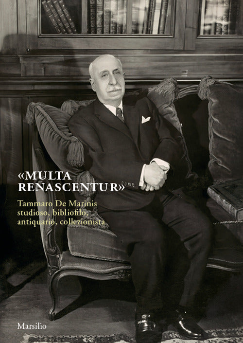 Cover of «Multa renascentur». Tammaro De Marinis studioso, bibliofilo, antiquario, collezionista