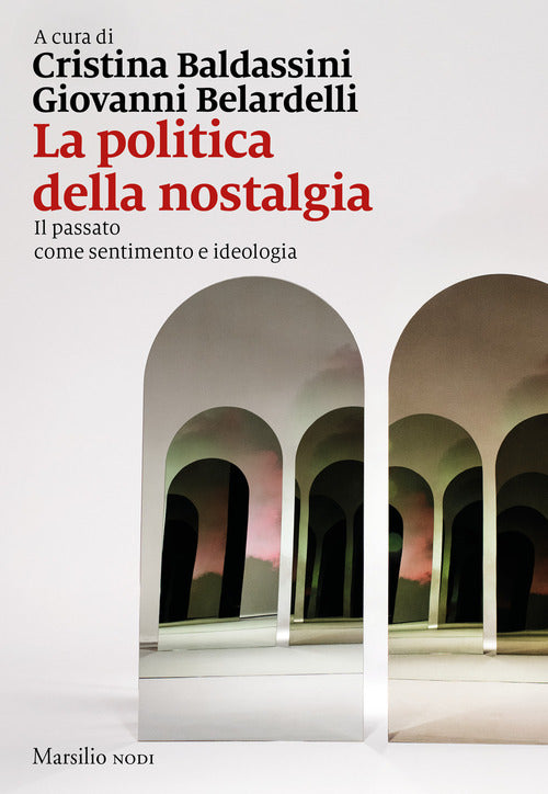 Cover of politica della nostalgia. Il passato come sentimento e ideologia