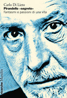 Pirandello segreto. Fantasmi e passioni di una vita