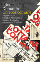 Cover of eroe comune. 29 gennaio ’79, il giudice Alessandrini, gli anni di piombo, un romanzo familiare