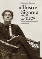 Illustre Signora Duse. Cento voci dall'archivio dell'attrice