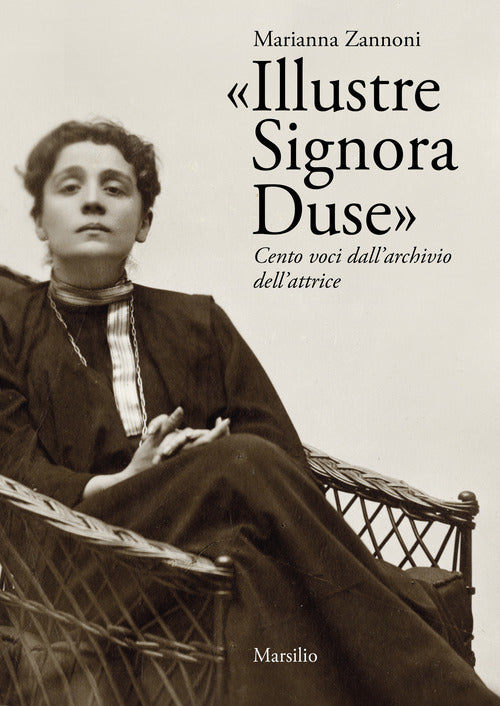 Illustre Signora Duse. Cento voci dall'archivio dell'attrice