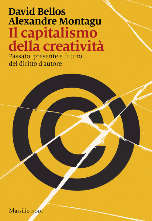 Il capitalismo della creativit. Passato, presente e futuro del diritto d'autore