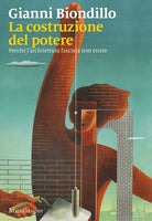La costruzione del potere. Perch larchitettura fascista non esiste