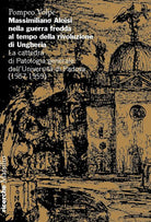 Massimiliano Aloisi nella guerra fredda al tempo della rivoluzione di Ungheria. La cattedra di Patologia generale dellUniversit di Padova (1957-1959)