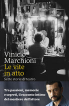 Le vite in atto. Sette storie di teatro