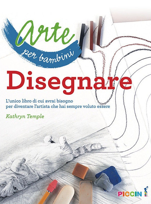 Cover of Arte per bambini. Disegnare. L'unico libro di cui avrai bisogno per diventare l'artista che hai sempre voluto essere