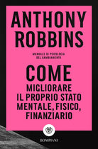 Cover of Come migliorare il proprio stato mentale, fisico e finanziario. Manuale di psicologia del cambiamento