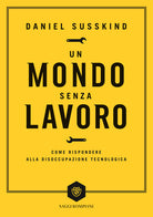 Cover of mondo senza lavoro. Come rispondere alla disoccupazione tecnologica