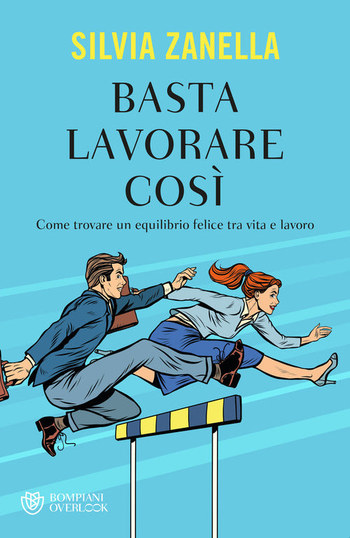Basta lavorare cos. Come trovare un equilibrio felice tra vita e lavoro