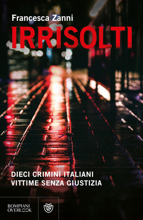 Irrisolti. Dieci crimini italiani, vittime senza giustizia