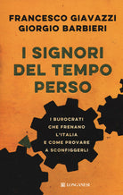 Cover of signori del tempo perso. I burocrati che frenano l'Italia e come provare a sconfiggerli