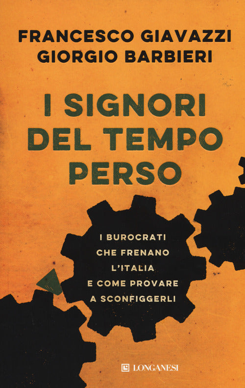 Cover of signori del tempo perso. I burocrati che frenano l'Italia e come provare a sconfiggerli