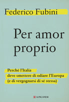 Cover of Per amor proprio. Perché l'Italia deve smettere di odiare l'Europa (e di vergognarsi di sé stessa)