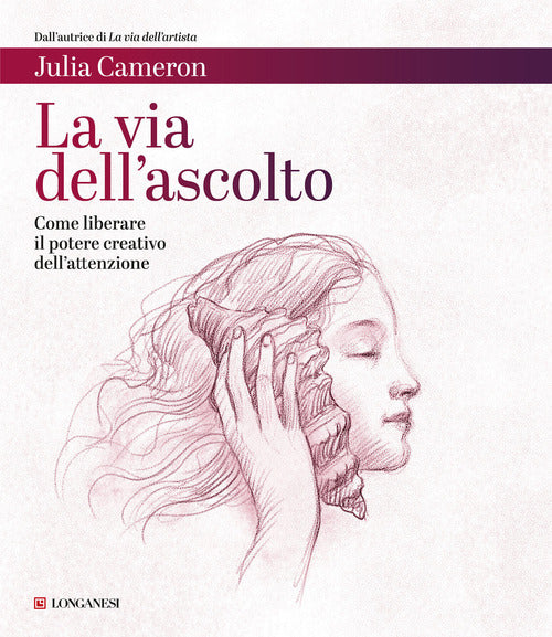 Cover of via dell'ascolto. Come liberare il potere creativo dell'attenzione