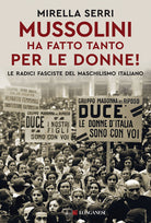 Cover of Mussolini ha fatto tanto per le donne! Le radice fasciste del maschilismo italiano