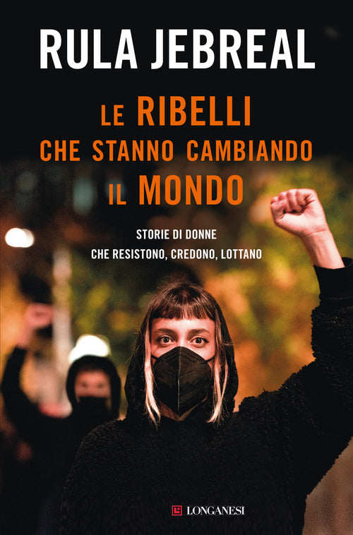 Cover of ribelli che stanno cambiando il mondo. Storie di donne che resistono, credono, lottano