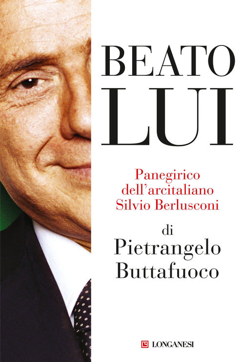 Cover of Beato lui. Panegirico dell'arcitaliano Silvio Berlusconi