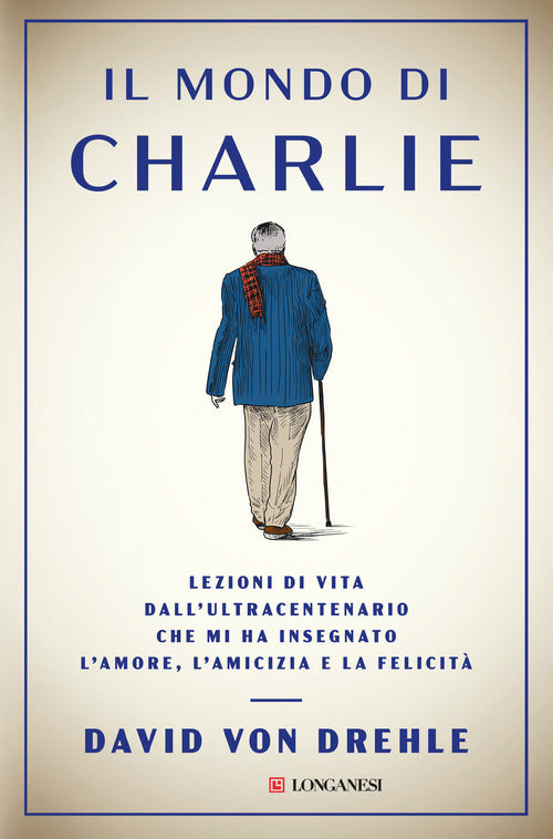 Cover of mondo di Charlie. Lezioni di vita dall'ultracentenario che mi ha insegnato l'amore, l'amicizia e la felicità