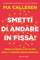 Smetti di andare in fissa! Pensa di meno e vivi di pi con la terapia metacognitiva