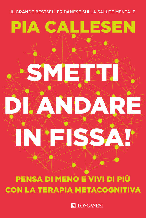 Smetti di andare in fissa! Pensa di meno e vivi di pi con la terapia metacognitiva
