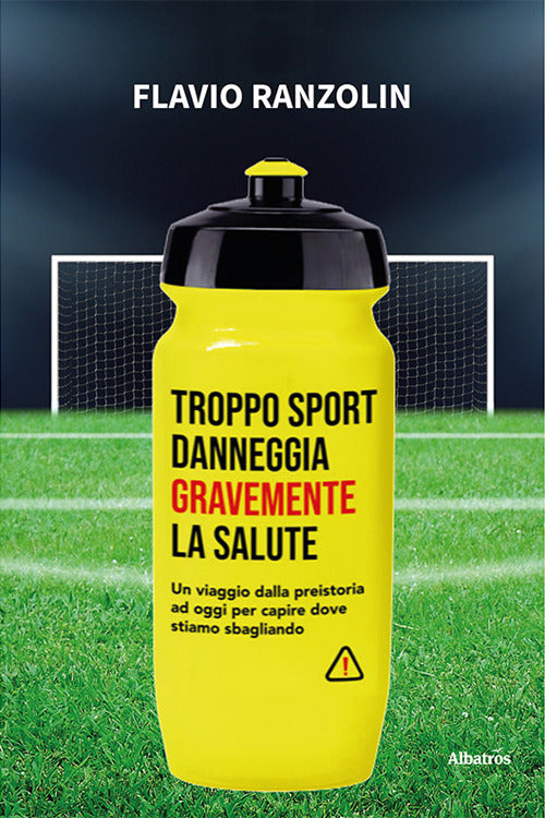 Cover of Troppo sport danneggia gravemente la salute. Un viaggio dalla preistoria ad oggi per capire dove stiamo sbagliando