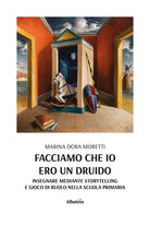 Cover of Facciamo che io ero un druido. Insegnare mediante storytelling e gioco di ruolo nella scuola primaria