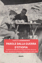Parole dalla guerra d'Etiopia. Scritti di un ufficiale di artiglieria della divisione Sila durante la campagna d'Etiopia del 1935-1936