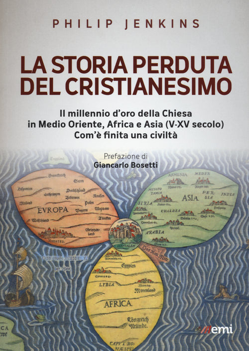 Cover of storia perduta del cristianesimo. Il millennio d'oro della Chiesa in Medio Oriente, Africa e Asia (V-XV sec.). Come è finita una civiltà