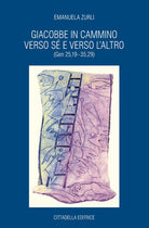 Cover of Giacobbe in cammino verso sé e verso l'altro (Gen 25,19-35,29)