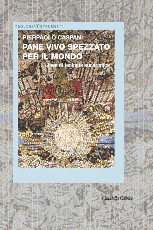Cover of Pane vivo spezzato per il mondo. Linee di teologia eucaristica