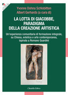 Cover of lotta di Giacobbe, paradigma della creazione artistica. Un'esperienza comunitaria di formazione integrale, su Chiesa, estetica e arte contemporanea, ispirata a Romano Guardini
